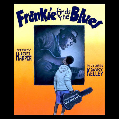 Frankie finds the Blues Children’s Book (Hardcover) by Joel Harper Illustrated by Gary Kelley